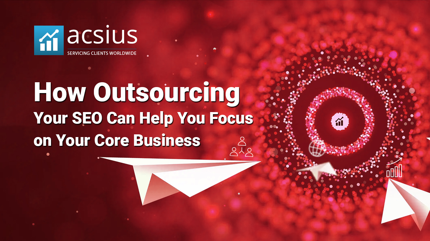 how-outsourcing-your-seo-can-help-you-focus-on-your-core-business